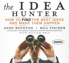 The Idea Hunter: How to Find the Best Ideas and Make Them Happen - Bole, William Boynton, Andy Fischer, Bill