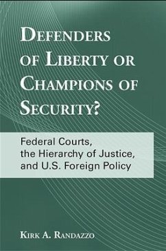 Defenders of Liberty or Champions of Security?: Federal Courts, the Hierarchy of Justice, and U.S. Foreign Policy - Randazzo, Kirk A.