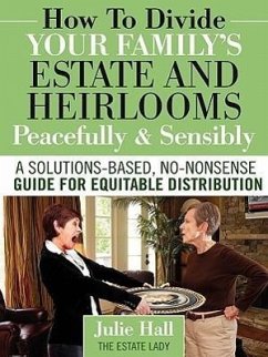 How to Divide Your Family's Estate and Heirlooms Peacefully and Sensibly - Hall, Julie