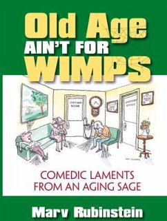 Old Age Ain't for Wimps: Comedic Laments from an Aging Sage - Rubinstein, Marvin