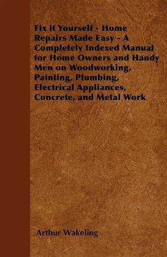 Cover Fix it Yourself - Home Repairs Made Easy - A Completely Indexed Manual for Home Owners and Handy Men on Woodworking, Painting, Plumbing, Electrical Appliances, Concrete, and Metal Work