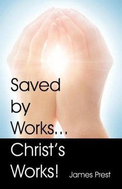 Saved by Works...Christ's Works! - Prest, James