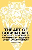 The Art of Bobbin Lace - A Practical Text Book of Workmanship - Including Bobbin Lace Supplement