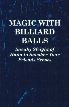 Magic with Billiard Balls - Sneaky Sleight of Hand to Snooker Your Friends Senses - Anon