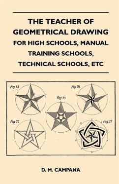 The Teacher of Geometrical Drawing - For High Schools, Manual Training Schools, Technical Schools, Etc - Campana, D. M.