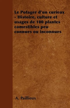 Le Potager d'un curieux - Histoire, culture et usages de 100 plantes comestibles peu connues ou inconnues - Paillieux, A.