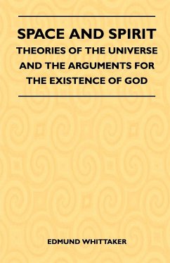Space And Spirit - Theories Of The Universe And The Arguments For The Existence Of God - Whittaker, Edmund