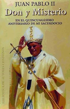 Don y misterio : en el quincuagésimo aniversario de mi sacerdocio - Juan Pablo Ii, Papa; Wojtyla, Karol