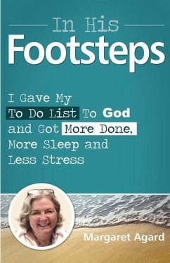 In His Footsteps: I Gave My to Do List to God and Got More Done, More Sleep and Less Stress - Agard, Margaret