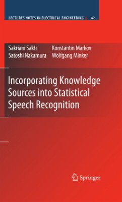 Incorporating Knowledge Sources into Statistical Speech Recognition - Sakti, Sakriani;Markov, Konstantin;Nakamura, Satoshi