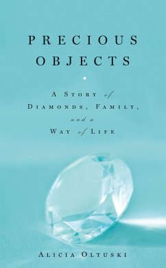 Precious Objects: A Story of Diamonds, Family, and a Way of Life - Oltuski, Alicia