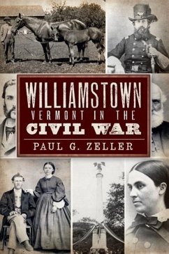 Williamstown, Vermont, in the Civil War - Zeller, Paul G.