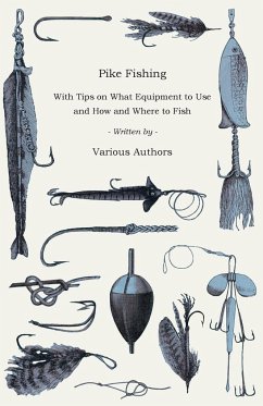 Pike Fishing - With Tips on What Equipment to Use and How and Where to Fish - Various