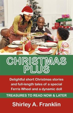 Christmas Plus. Delightful Short Christmas Stories and Full-Length Tales of a Special Ferris Wheel and a Dynamic Doll - Franklin, Shirley A.