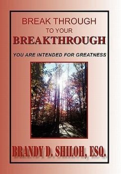 Break Through To Your Breakthrough - Shiloh, Brandy D. Esq.