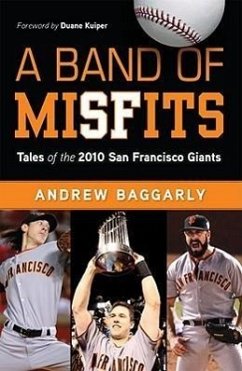 A Band of Misfits: Tales of the 2010 San Francisco Giants - Baggarly, Andrew