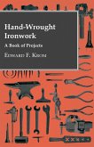Hand-Wrought Ironwork - A Book Of Projects
