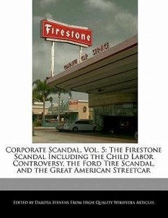 Corporate Scandal, Vol. 5: The Firestone Scandal Including the Child Labor Controversy, the Ford Tire Scandal, and the Great American Streetcar - Fort, Emeline Stevens, Dakota