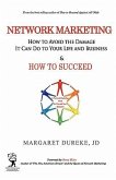 Network Marketing: How to Avoid the Damage It Can Do to Your Life and Business and How to SUCCEED!