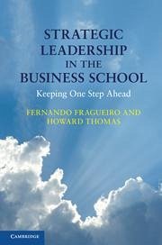 Strategic Leadership in the Business School - Fragueiro, Fernando; Thomas, Howard