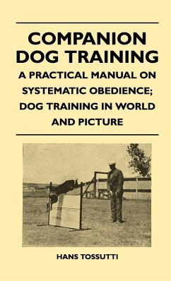 Companion Dog Training - A Practical Manual On Systematic Obedience; Dog Training In World And Picture - Tossutti, Hans