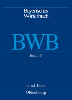 Bayerisches Wörterbuch (BWB): Heft 16: blind-Bock: 2 (Bayerische Akademie der Wissenschaften, Kommission für Mundartforschung, ; Denz, Josef; Funk, ... Michael: Bayerisches Wörterbuch (BWB))