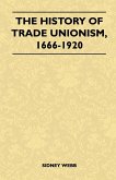 The History Of Trade Unionism, 1666-1920