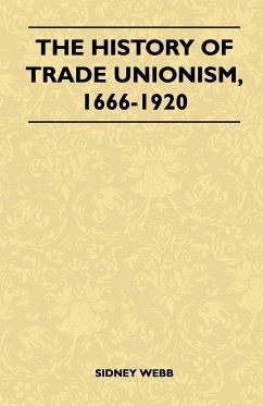 The History Of Trade Unionism, 1666-1920 - Sidney Webb