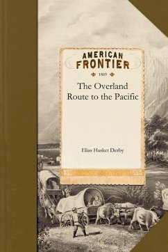 The Overland Route to the Pacific - Elias Hasket Derby; Derby, Elias Hasket