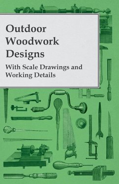 Outdoor Woodwork Designs - With Scale Drawings and Working Details - Anon