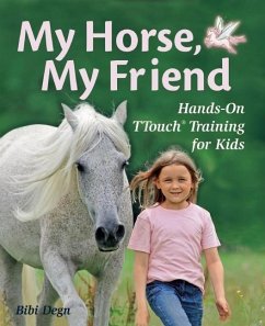 My Horse, My Friend: Hands-On TTouch Training for Kids - Degn, Bibi