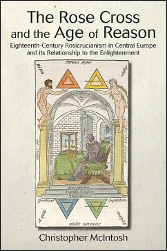 The Rose Cross and the Age of Reason: Eighteenth-Century Rosicrucianism in Central Europe and Its Relationship to the Enlightenment - Mcintosh, Christopher