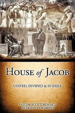 House Of Jacob - United, Divided & In Exile - Akerson-Pokorney, Pastor Scott Ronald