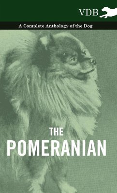 The Pomeranian - A Complete Anthology of the Dog