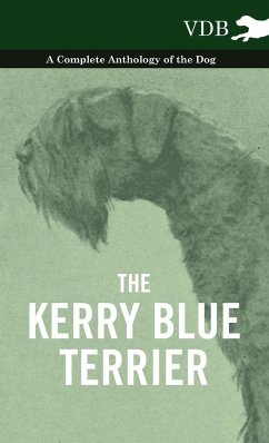 The Kerry Blue Terrier - A Complete Anthology of the Dog - Various