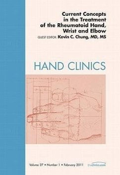 Current Concepts in the Treatment of the Rheumatoid Hand, Wrist and Elbow, an Issue of Hand Clinics - Chung, Kevin C