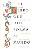 El Libro Que Dio Forma Al Mundo