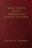 Who Needs God? Reason to believe in Jesus