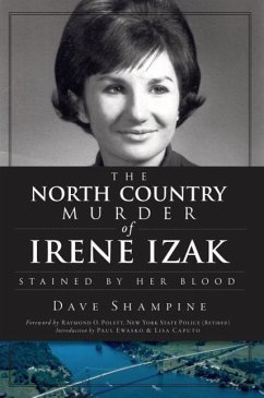 The North Country Murder of Irene Izak: Stained by Her Blood - Shampine, Dave