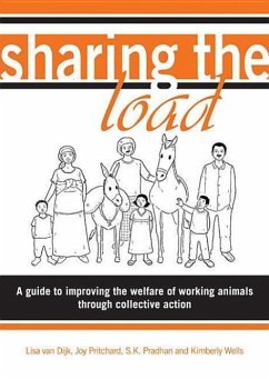 Sharing the Load: A Guide to Improving the Welfare of Working Animals Through Collective Action - Dijk, Lisa van; Pritchard, Joy C.; Pradhan, Subir K.