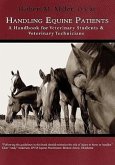 Handling Equine Patients - A Handbook for Veterinary Students & Veterinary Technicians