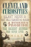 Cleveland Curiosities:: Eliot Ness & His Blundering Raid Busker's Promise, the Richest Heiress Who Never Lived and More
