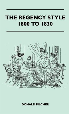 The Regency Style 1800 To 1830 - Pilcher, Donald