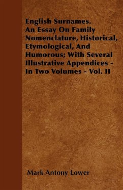 English Surnames. An Essay On Family Nomenclature, Historical, Etymological, And Humorous; With Several Illustrative Appendices - In Two Volumes - Vol. II - Lower, Mark Antony