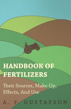 Handbook of Fertilizers - Their Sources, Make-Up, Effects, and Use - Gustafson, A. F.
