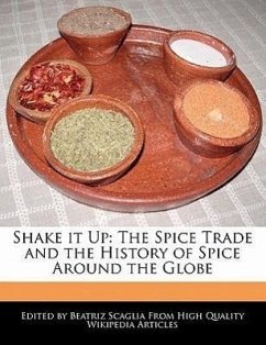 Shake It Up: The Spice Trade and the History of Spice Around the Globe - Scaglia, Beatriz