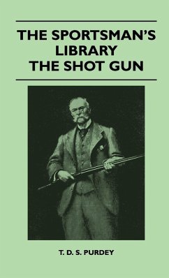 The Sportsman's Library - The Shot Gun - Purdey, T. D. S.
