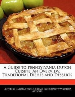 A Guide to Pennsylvania Dutch Cuisine: An Overview, Traditional Dishes and Desserts - Stevens, Dakota