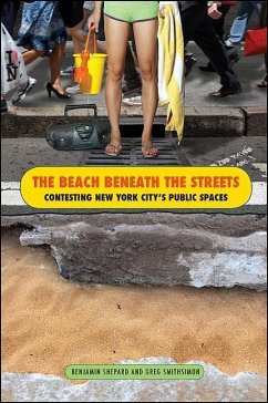 The Beach Beneath the Streets: Contesting New York City's Public Spaces - Shepard, Benjamin Heim; Smithsimon, Gregory