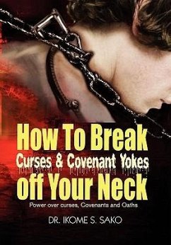 How to Break Curses & Covenant Yokes Off Your Neck - Sako, Ikome S.